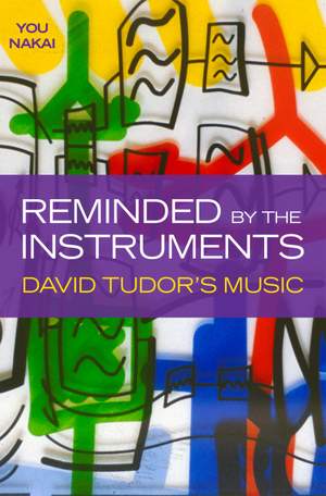 Reminded by the Instruments: David Tudor's Music