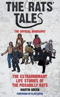 The Rats' Tale: The Extraordinary Life Stories of The Piccadilly Rats