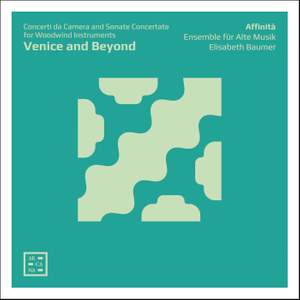 Venice and Beyond: Concerti da Camera & Sonate Concertate for Woodwind Instruments