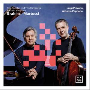 Brahms & Martucci: Two Sonatas and Two Romances for Cello and Piano