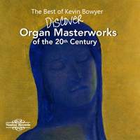 The Best of Kevin Bowyer: Discover Organ Masterworks of the 20th Century