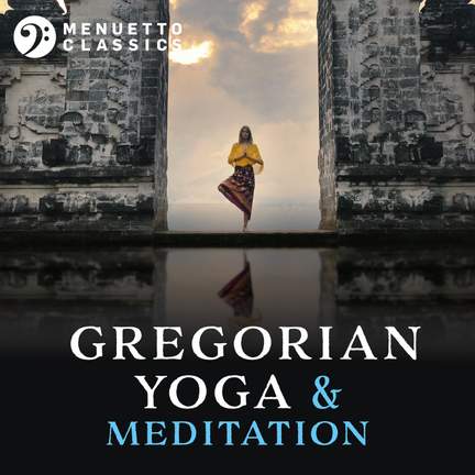 Gregorian Yoga & Meditation: Entrancing Relaxation