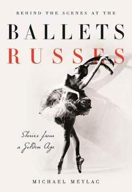Behind the Scenes at the Ballets Russes: Stories from a Silver Age