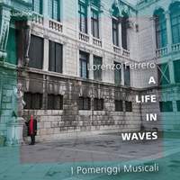 A LIFE IN WAVES - Lorenzo Ferrero: Music for Chamber Orchestra