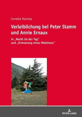 Verleiblichung bei Peter Stamm und Annie Ernaux: in "Nacht ist der Tag" und "Erinnerung eines Maedchens"