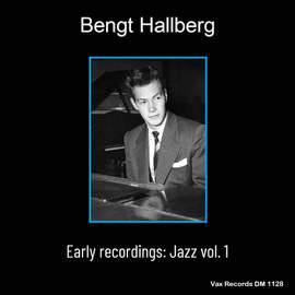 Bengt Hallberg Early Recordings: Jazz Vol.1