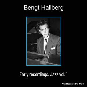 Bengt Hallberg Early Recordings: Jazz Vol.1