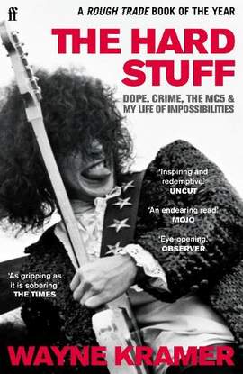 The Hard Stuff: Dope, Crime, The MC5, and My Life of Impossibilities