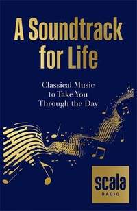 Scala Radio's A Soundtrack for Life: Classical Music to Take You Through the Day
