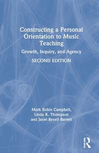 Constructing a Personal Orientation to Music Teaching: Growth, Inquiry, and Agency