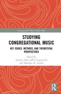Studying Congregational Music: Key Issues, Methods, and Theoretical Perspectives