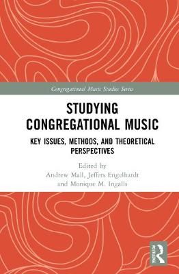 Studying Congregational Music: Key Issues, Methods, and Theoretical Perspectives