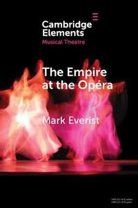 The Empire at the Opera: Theatre, Power and Music in Second Empire Paris