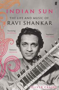 Indian Sun: The Life and Music of Ravi Shankar