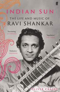 Indian Sun: The Life and Music of Ravi Shankar (paperback)