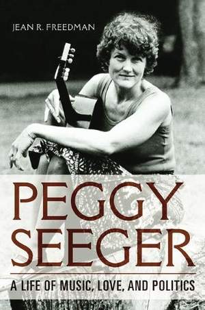 Peggy Seeger: A Life of Music, Love, and Politics