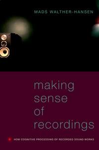 Making Sense of Recordings: How Cognitive Processing of Recorded Sound Works