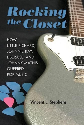 Rocking the Closet: How Little Richard, Johnnie Ray, Liberace, and Johnny Mathis Queered Pop Music