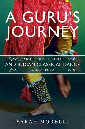 A Guru’s Journey: Pandit Chitresh Das and Indian Classical Dance in Diaspora