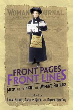 Front Pages, Front Lines: Media and the Fight for Women's Suffrage