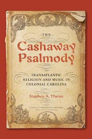 The Cashaway Psalmody: Transatlantic Religion and Music in Colonial Carolina