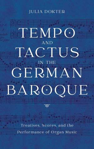 Tempo and Tactus in the German Baroque: Treatises, Scores, and the Performance of Organ Music