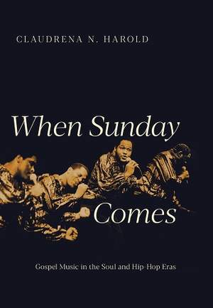 When Sunday Comes: Gospel Music in the Soul and Hip-Hop Eras