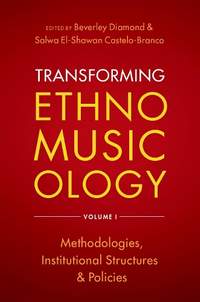 Transforming Ethnomusicology Volume I: Methodologies, Institutional Structures, and Policies