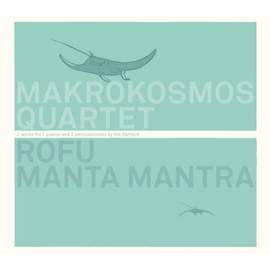 Rofu, Manta Mantra - 2 Works For 2 Pianos and 2 Percussionists By Nik Brtsch