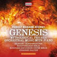 Rudolf Wagner-Régeny: Genesis, Mythological Figures, Orchestral Music with Piano