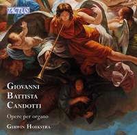 Giovanni Battista Candotti: Works for Organ