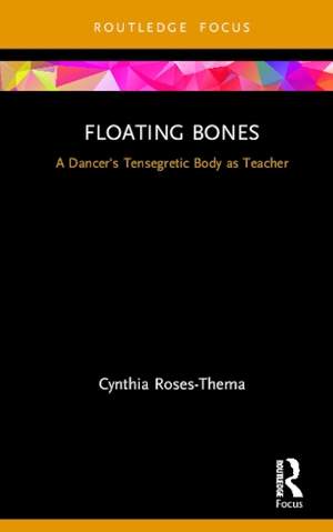 Floating Bones: A Dancer's Tensegretic Body as Teacher