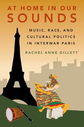 At Home in Our Sounds: Music, Race, and Cultural Politics in Interwar Paris
