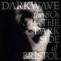 Darkwave the 80's: The Dark Side of Bristol