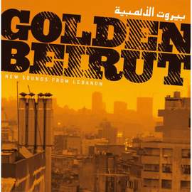 Golden Beirut: New Sounds From Lebanon