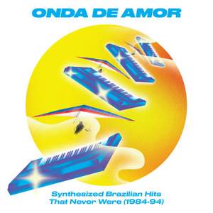 Onda de Amor: Synthesized Brazilian Hits That Never Were (1984-94)
