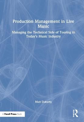 Production Management in Live Music: Managing the Technical Side of Touring in Today’s Music Industry