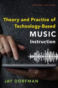 Theory and Practice of Technology-Based Music Instruction: Second Edition