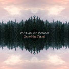 Danielle Eva Schwob: Out of the Tunnel