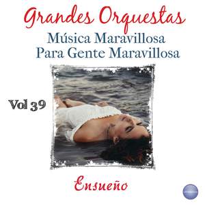 Grandes Orquestas - Música Maravillosa para Gente Maravillosa Vol. 39 - Ensueño