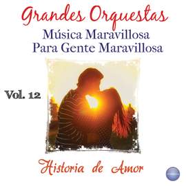 Grandes Orquestas - Música Maravillosa para Gente Maravillosa Vol. 12 - Historia de Amor