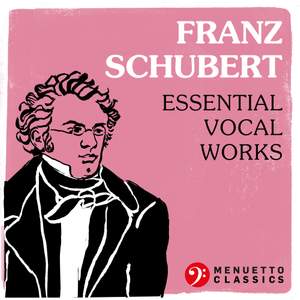 Franz Schubert: Essential Vocal Works