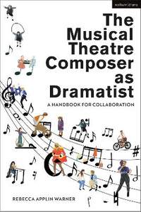 The Musical Theatre Composer as Dramatist: A Handbook for Collaboration