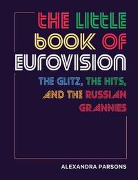 The Little Book of Eurovision: The Glitz, the Hits, and the Russian Grannies