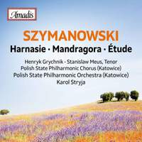 Szymanowski: Harnasie, Op. 55 & Mandragora, Op. 43