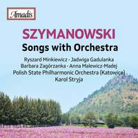 Szymanowski: Songs with Orchestra