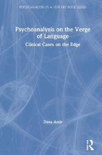 Psychoanalysis on the Verge of Language: Clinical Cases on the Edge