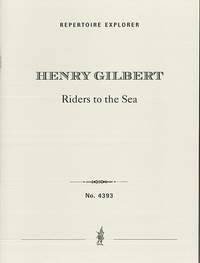 Gilbert, Henry: Riders to the Sea, symphonic prologue for grand orchestra
