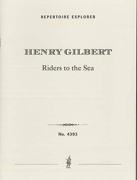 Gilbert, Henry: Riders to the Sea, symphonic prologue for grand orchestra
