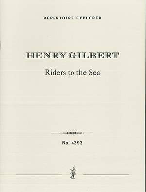 Gilbert, Henry: Riders to the Sea, symphonic prologue for grand orchestra
